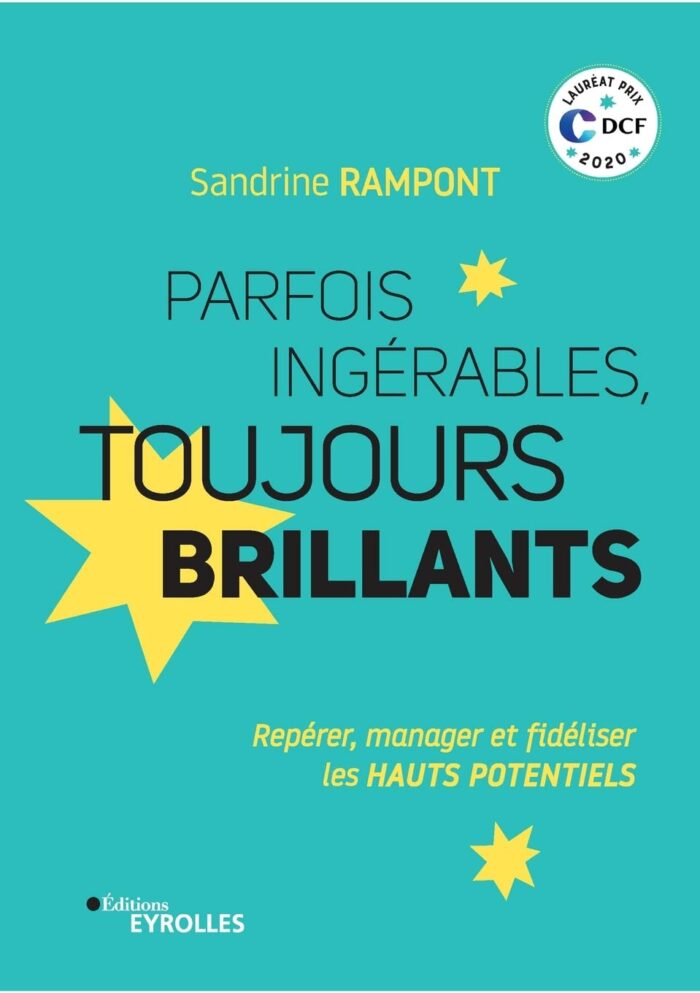 Parfois ingérables, toujours brillants : repérer, manager et fidéliser les Hauts Potentiels